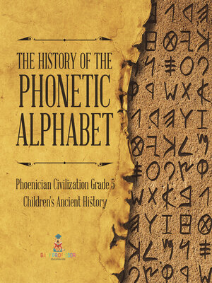 cover image of The History of the Phonetic Alphabet--Phoenician Civilization Grade 5--Children's Ancient History